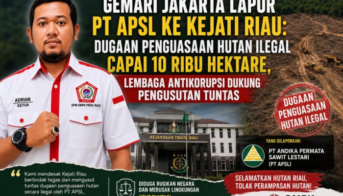 GEMARI Jakarta Lapor PT APSL ke Kejati Riau: Dugaan Penguasaan Hutan Ilegal Capai 10 Ribu Hektare, Ormas Antikorupsi Dukung Pengusutan Tuntas