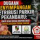 Dugaan Penyimpangan Retribusi Parkir Pekanbaru: GMPK Riau Desak Inspektorat dan Kejaksaan Turun Tangan