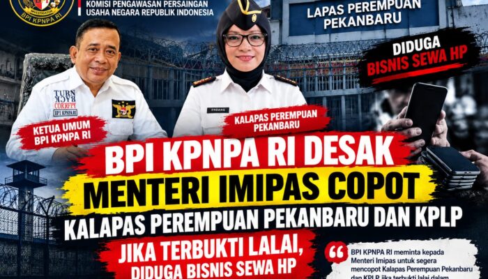 BPI KPNPA RI Desak Menteri Imipas Copot Kalapas Perempuan Pekanbaru dan KPLP Jika Terbukti Lalai, Diduga Bisnis Sewa HP